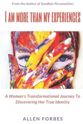 I Am More Than My Experiences: A Woman's Transformational Journey To Discovering Her True Identity 1