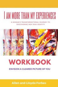 bokomslag I Am More Than My Experiences Workbook: Envision a Clearer Picture of You