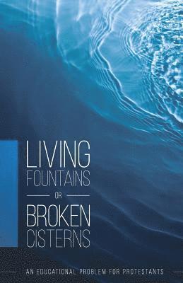 Living Fountains or Broken Cisterns 1