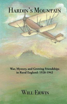 Hardin's Mountain: War, Mystery, and Growing Friendships in Rural England: 1928-1942 1