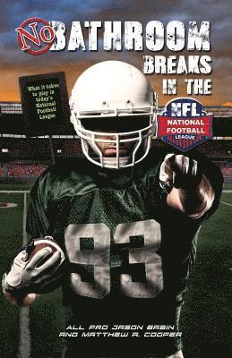 No Bathroom Breaks in the NFL: What it Takes to Play in Today's National Football League