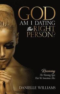 bokomslag God, Am I Dating The Right Person?: Receiving The Warning Signs We Sometimes Miss