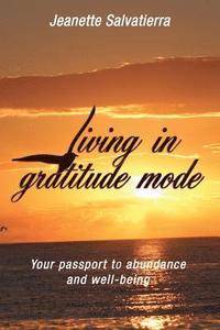 bokomslag Living in Gratitude Mode: Your Passport to Abundance and Well-Being