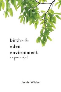 bokomslag Birth in the Eden Environment: No Fear Involved