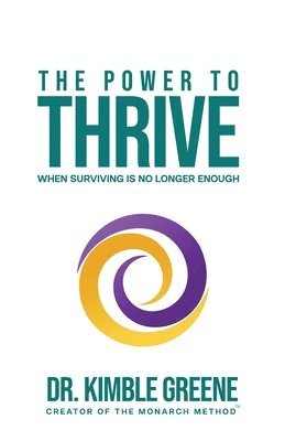 bokomslag The Power To Thrive: When Surviving Is No Longer Enough