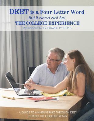 Richard Gutkowski - Debt is a Four-letter Word But it Need Not Be!: The College Experience, Häftad