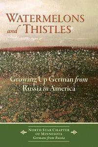 bokomslag Watermelons and Thistles: Growing Up German from Russia in America