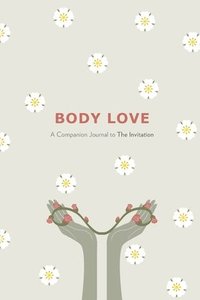 bokomslag Body Love: A Companion Journal to The Invitation