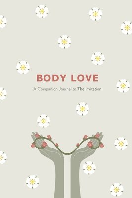 Body Love: A Companion Journal to The Invitation 1