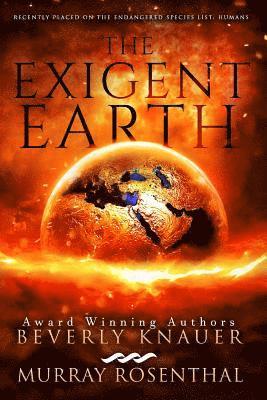 Murray Rosenthal, Beverly Knauer - The Exigent Earth: Recently Placed On The Endangered Species List: Humans, Häftad