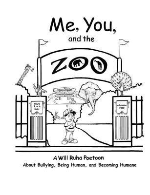 Me, You, & The Zoo: A Will Ruha Poetoon About Bullying, Being Human, & Becoming Humane 1