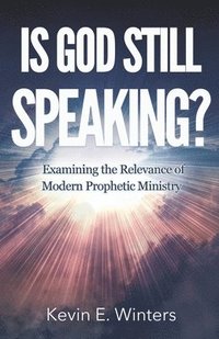 bokomslag Is God Still Speaking?: Examining the Relevance of Modern Prophetic Ministry