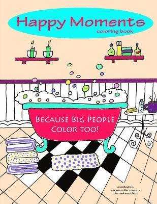 Happy Moments Coloring Book: Because Big People Color Too 1