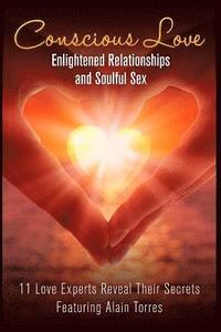 bokomslag Conscious Love: Enlightened Relationships and Soulful Sex 11 Love Experts Reveal Their Secrets