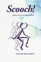 Jaya the Trust Coach - Scooch!: Edging into a Friendly Universe, Häftad