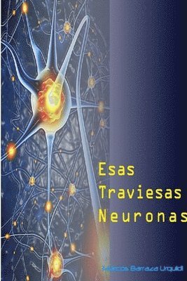 Marcos Barraza Urquidi - Esas Traviesas neuronas, Häftad