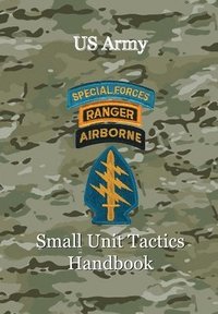 bokomslag US Army Small Unit Tactics Handbook