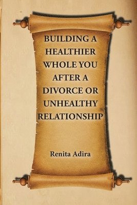 Building A Healthier Whole You After A Divorce Or Unhealthy Relationship 1