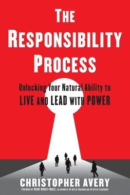 Christopher Avery - The Responsibility Process: Unlocking Your Natural Ability to Live and Lead with Power, Häftad