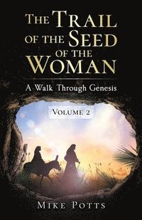 bokomslag The Trail of the Seed of the Woman: A Walk Through Genesis - Volume 2