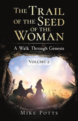 The Trail of the Seed of the Woman: A Walk Through Genesis - Volume 2 1