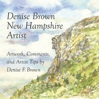bokomslag Denise Brown, New Hampshire Artist: Artwork, Comments, and Artist Tips
