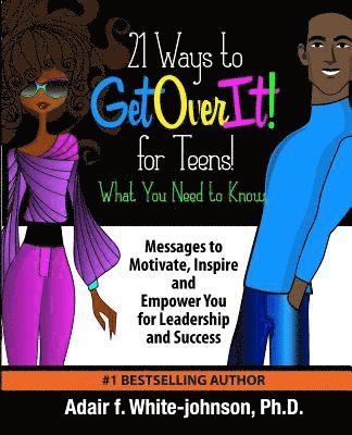 Adair Fern White-Johnson - 21 Ways to Get Over It for Teens! What You Need to Know!: Messages to Motivate, Inspire and Empower You for Leadership and Success, Häftad