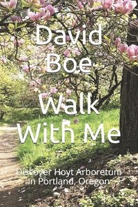 bokomslag Walk With Me: Discover Hoyt Arboretum in Portland, Oregon