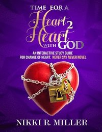 bokomslag TIME FOR A Heart 2 Heart WITH GOD: An Interactive Study Guide for Change of Heart: Never Say Never Novel