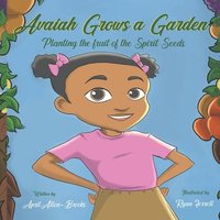 bokomslag Avaiah Grows a Garden: Planting the Fruit of the Spirit Seeds