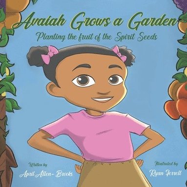 bokomslag Avaiah Grows a Garden: Planting the Fruit of the Spirit Seeds