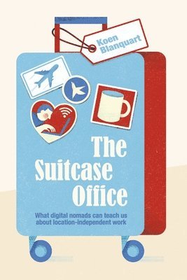 bokomslag The Suitcase Office: What Digital Nomads Can Teach Us about Location-Independent Work