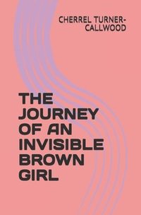 bokomslag The Journey of an Invisible Brown Girl