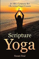 Scripture Yoga: 21 Bible Lessons for Christian Yoga Classes 1