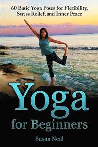 bokomslag Yoga for Beginners: 60 Basic Yoga Poses for Flexibility, Stress Relief, and Inner Peace