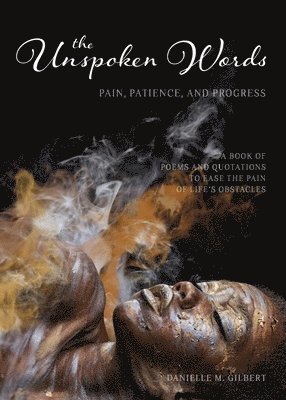 Danielle M. Gilbert, Danielle M Gilbert - The Unspoken Words: Pain, Patience, and Progress, Häftad