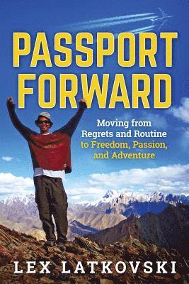 bokomslag Passport Forward: Moving from Regrets and Routine to Freedom, Passion, and Adventure