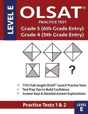 OLSAT Practice Test Grade 5 (6th Grade Entry) & Grade 4 (5th Grade Entry) - Level E -: Two OLSAT E Practice Tests (PRACTICE TESTS ONE & TWO), Grade 4/ 1