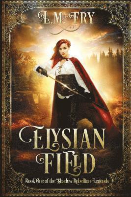 Elysian Field: Book One of the Shadow Rebellion Legends 1