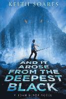 And It Arose From the Deepest Black