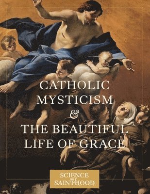 bokomslag Catholic Mysticism and the Beautiful Life of Grace