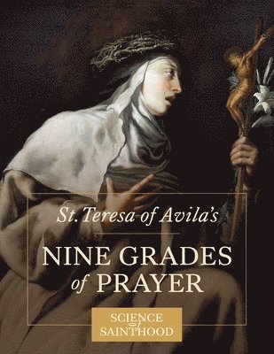 St. Teresa of Avila's Nine Grades of Prayer 1