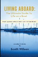 Scott Wilson - Living Aboard: The Ultimate Guide to Life on a Boat, Häftad