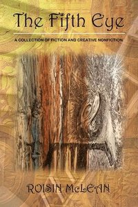 bokomslag The Fifth Eye: A Collection of Fiction and Creative Nonfiction