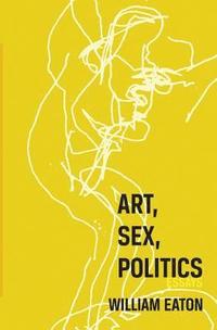 bokomslag Art, Sex, Politics