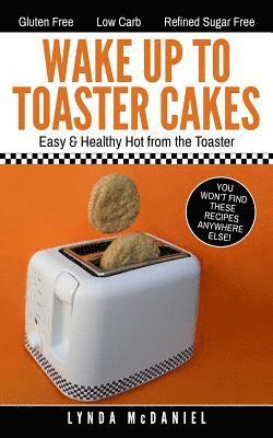 Wake Up to Toaster Cakes: Easy & Healthy Hot from the Toaster 1