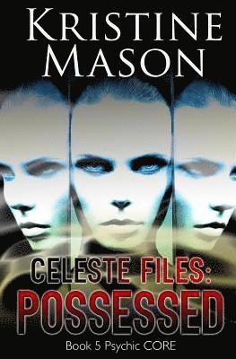 Celeste Files: Possessed: Book 5 Psychic C.O.R.E. 1