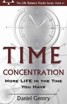 Time Concentration: More LIFE in the Time You Have 1