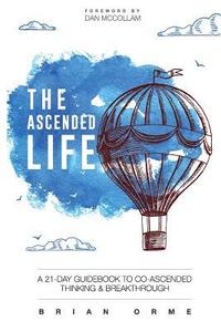 bokomslag The Ascended Life: A 21-Day Guidebook to Co-Ascended Thinking and Breakthrough
