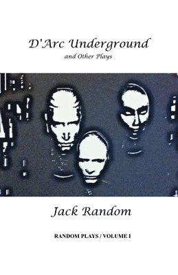 D'Arc Underground & Other Plays: Random Plays, Volume I 1